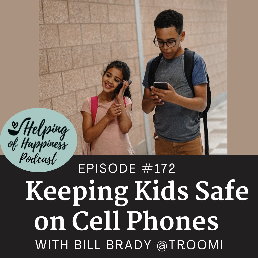 Keeping Kids Safe on Cell Phones (Episode #172) with Bill Brady CEO @Troomi  Wireless — Helping of Happiness